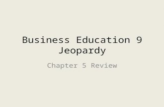Business Education 9 Jeopardy Chapter 5 Review. Jeopardy Groups Olivia Z. Vanessa C. MichaelRileyOlivia S.HelenaBrendanJeremy ZsophiaMichelleChrisBrandon.