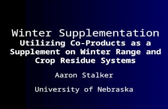 Winter Supplementation Utilizing Co-Products as a Supplement on Winter Range and Crop Residue Systems Aaron Stalker University of Nebraska.