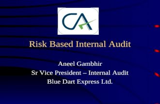 Risk Based Internal Audit Aneel Gambhir Sr Vice President – Internal Audit Blue Dart Express Ltd.