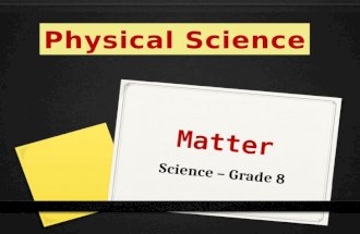 Matter Science – Grade 8. Facts About Matter?  All matter is made up of atoms  Matter is found all over the universe  Matter can be grouped into three.