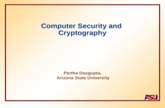 Computer Security and Cryptography Partha Dasgupta, Arizona State University.