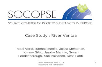 Final Conference June 24 - 25 Maastricht, The Netherlands 1 Case Study : River Vantaa Matti Verta,Tuomas Mattila, Jukka Mehtonen, Kimmo Silvo, Jaakko Mannio,