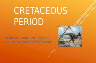 CRETACEOUS PERIOD Loads of information about the cretaceous period with dinosaurs.