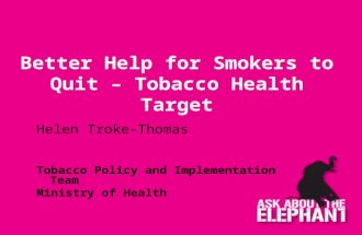 Better Help for Smokers to Quit – Tobacco Health Target Helen Troke-Thomas Tobacco Policy and Implementation Team Ministry of Health.