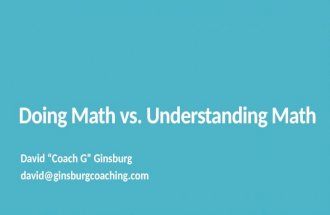 Doing Math vs. Understanding Math David “Coach G” Ginsburg david@ginsburgcoaching.com.