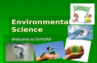 Environmental Science Welcome to SVN3M!. What is Environmental Science? The study of the interaction of the living and non-living components of the environment.