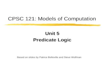 CPSC 121: Models of Computation Unit 5 Predicate Logic Based on slides by Patrice Belleville and Steve Wolfman.