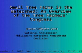 Jessica Calfoforo Salas Jessica Calfoforo Salas Small Tree Farms in the Watershed: An Overview of the Tree Farmers’ Congress National Chairperson Philippine.