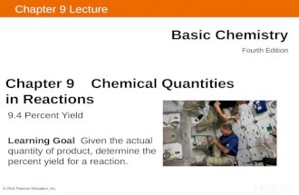 Chapter 9 Lecture Basic Chemistry Fourth Edition 9.4 Percent Yield Learning Goal Given the actual quantity of product, determine the percent yield for.