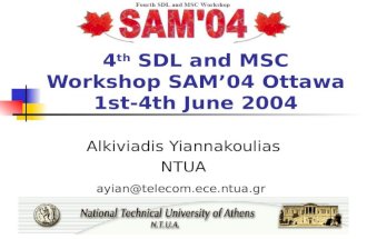 4 th SDL and MSC Workshop SAM’04 Ottawa 1st-4th June 2004 Alkiviadis Yiannakoulias NTUA ayian@telecom.ece.ntua.gr.