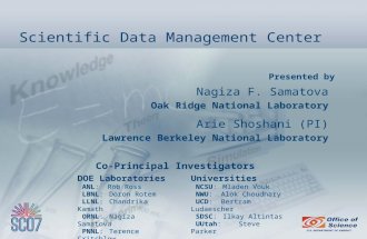Presented by Scientific Data Management Center Nagiza F. Samatova Oak Ridge National Laboratory Arie Shoshani (PI) Lawrence Berkeley National Laboratory.