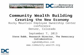 September 7, 2013 Steve Dubb, Research Director, The Democracy Collaborative sgdubb@yahoo.com  Community Wealth Building Creating.