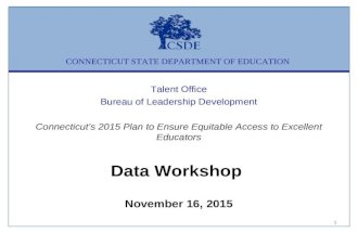 CONNECTICUT STATE DEPARTMENT OF EDUCATION Talent Office Bureau of Leadership Development Connecticut’s 2015 Plan to Ensure Equitable Access to Excellent.