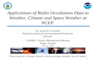Applications of Radio Occultation Data to Weather, Climate and Space Weather at NCEP “Where America’s Climate, Weather, Ocean and Space Weather Services.