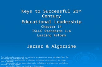 Keys to Successful 21 st Century Educational Leadership Chapter 14 ISLLC Standards 1-6 Lasting Reform Jazzar & Algozzine This multimedia product and its.