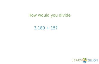 How would you divide 3,180 ÷ 15?. In this lesson you will learn how to divide by using an area model.