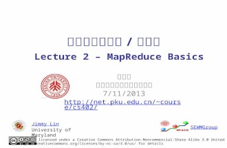大规模数据处理 / 云计算 Lecture 2 – MapReduce Basics 闫宏飞 北京大学信息科学技术学院 7/11/2013 course/cs402/ This work is licensed under a Creative Commons.
