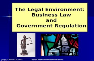 Chapter 22 Business Law & Govt Regulation Copyright 2006 Prentice Hall Publishing Company 1 The Legal Environment: Business Law and Government Regulation.