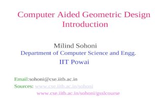 Computer Aided Geometric Design Introduction Milind Sohoni Department of Computer Science and Engg. IIT Powai Email:sohoni@cse.iitb.ac.in Sources: .