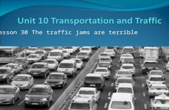 Lesson 30 The traffic jams are terrible. Pre-Listening Exercises I. Look at the following words from the dialogue and see if you can make sentences with.