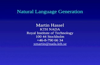 Natural Language Generation Martin Hassel KTH NADA Royal Institute of Technology 100 44 Stockholm +46-8-790 66 34 xmartin@nada.kth.se.