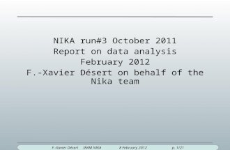 F.-Xavier Désert IRAM NIKA 8 February 2012 p. 1/21 NIKA run#3 October 2011 Report on data analysis February 2012 F.-Xavier Désert on behalf of the Nika.