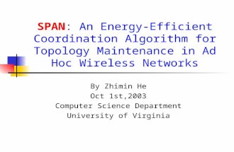 By Zhimin He Oct 1st,2003 Computer Science Department University of Virginia SPAN: An Energy-Efficient Coordination Algorithm for Topology Maintenance.