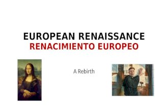 EUROPEAN RENAISSANCE RENACIMIENTO EUROPEO A Rebirth.