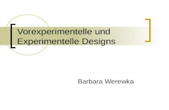 Vorexperimentelle und Experimentelle Designs Barbara Werewka.