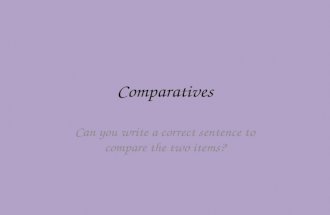 Comparatives Can you write a correct sentence to compare the two items?