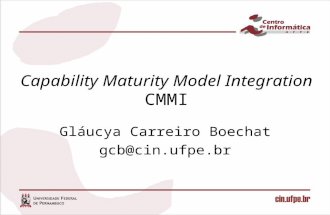 Capability Maturity Model Integration CMMI Gláucya Carreiro Boechat gcb@cin.ufpe.br.