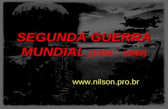 SEGUNDA GUERRA MUNDIAL SEGUNDA GUERRA MUNDIAL (1939 – 1945)  23/4/2015.