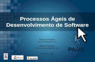 Processos Ágeis de Desenvolvimento de Software PADS Márcio Amorim mkamorim@gmail.com Milton Campos miltoncampospe@gmail.com Recife-PE, 2009.