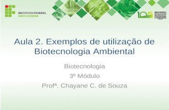 Aula 2. Exemplos de utilização de Biotecnologia Ambiental Biotecnologia 3º Módulo Profª. Chayane C. de Souza.