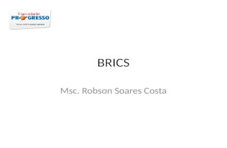 BRICS Msc. Robson Soares Costa. BRICS Comércio internacional e na economia global, novos e dinâmicos players, BRICS (Brasil, Rússia, Índia, China África.