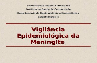 Vigilância Epidemiológica da Meningite Universidade Federal Fluminense Instituto de Saúde da Comunidade Departamento deEpidemiologia e Bioestatística Departamento.