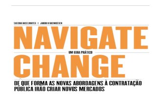 Navigate Change - DE QUE FORMA AS NOVAS ABORDAGENS À CONTRATAÇÃO PÚBLICA IRÃO CRIAR NOVOS MERCADOS