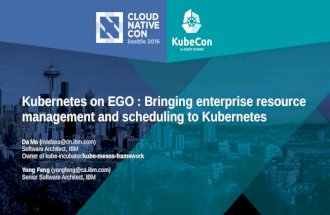 Kubernetes on EGO : Bringing enterprise resource management and scheduling to Kubernetes