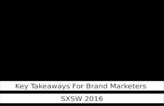 Key Learnings For Brand Marketers - SXSW 2016