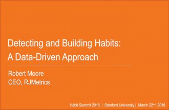 Detecting and Building Habits: A Data-Driven Approach - Robert Moore, CEO, RJ Metrics - 2016 Habit Summit