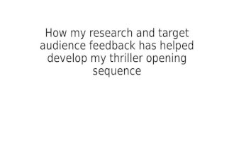 How my research and target audience feedback has helped develop my thriller opening sequence
