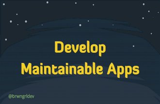 Develop Maintainable Apps - edUiConf