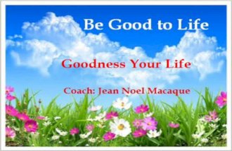 Be Good to Life - Goodness