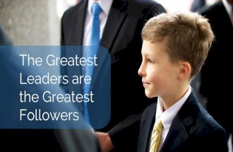 The Greatest Leaders are the Greatest Followers