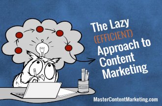 The Lazy (EFFICIENT) Approach to Content Marketing