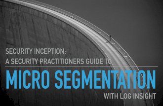 Security Practitioners guide to Micro Segmentation with VMware NSX and Log Insight