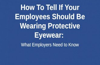 How to tell if your employees should be wearing protective eye wear