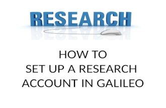 SET UP A RESEARCH ACCOUNT IN GALILEO