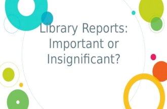 Library reports: Important or Insignificant?