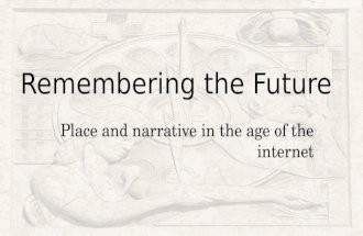 Remembering the future: Place and narrative in the age of the internet